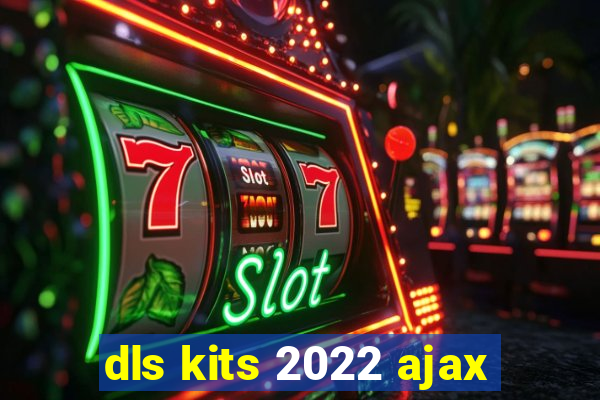 dls kits 2022 ajax